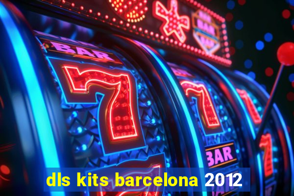 dls kits barcelona 2012