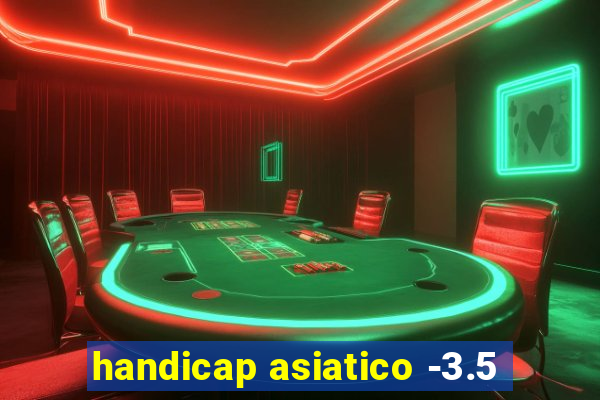 handicap asiatico -3.5