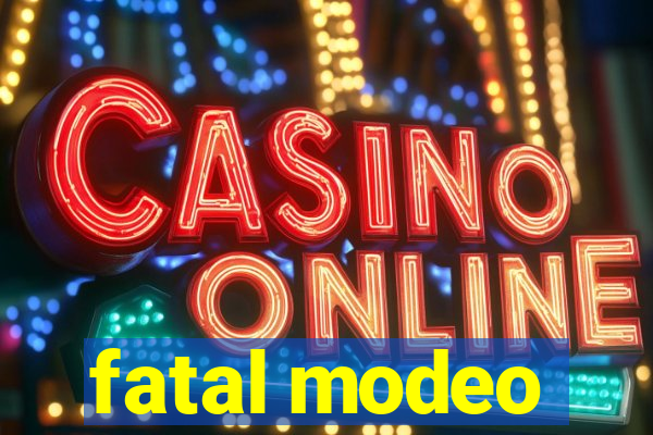 fatal modeo