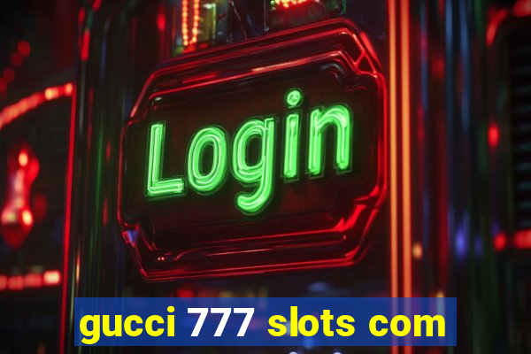 gucci 777 slots com