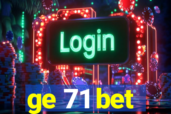 ge 71 bet