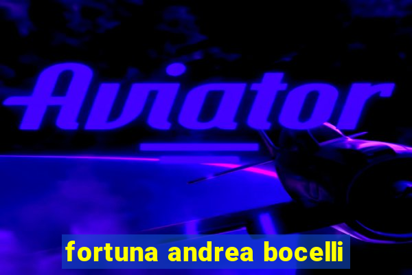fortuna andrea bocelli