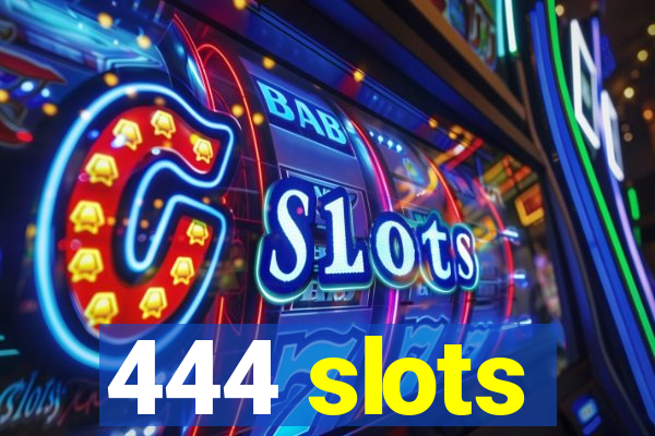 444 slots