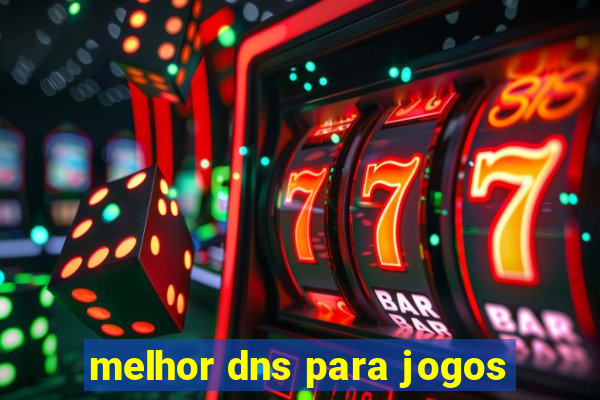 melhor dns para jogos