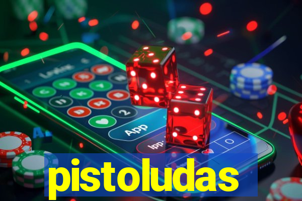 pistoludas