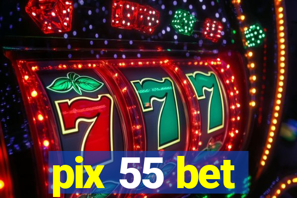 pix 55 bet