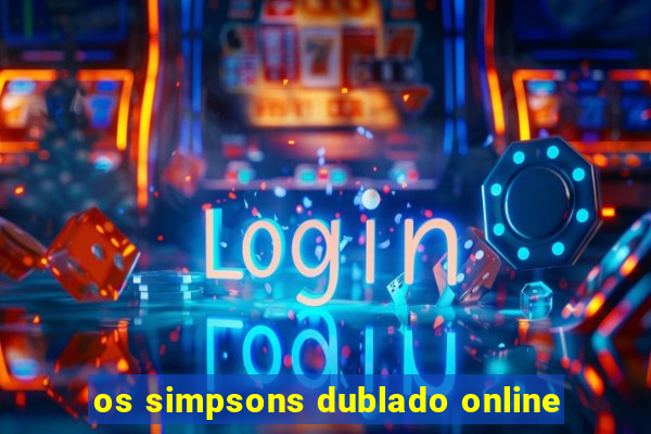 os simpsons dublado online