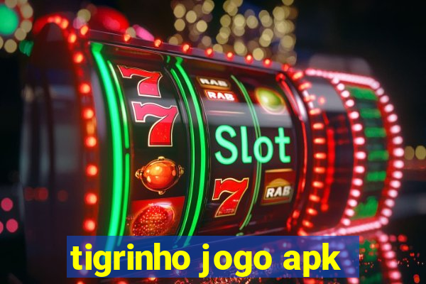 tigrinho jogo apk