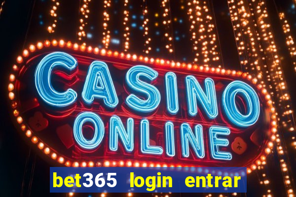 bet365 login entrar agora direto