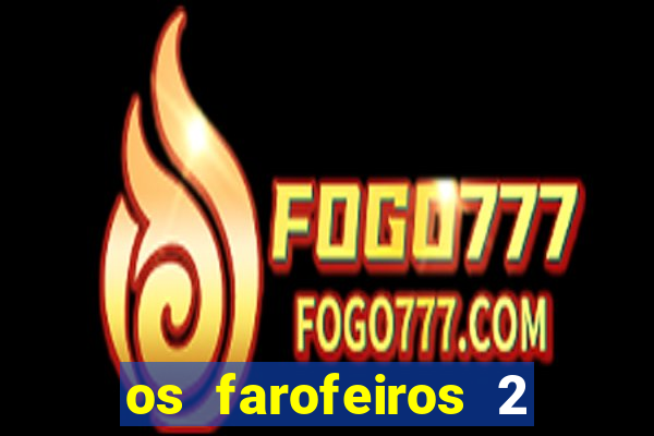 os farofeiros 2 rede canais