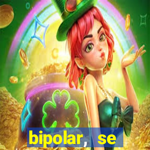 bipolar, se arrepende do que faz