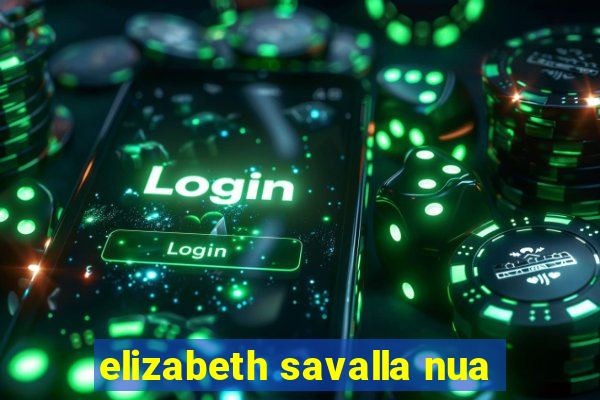 elizabeth savalla nua