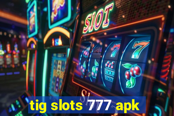 tig slots 777 apk