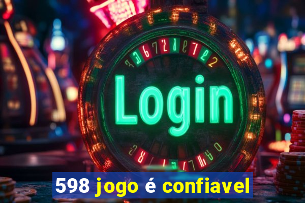 598 jogo é confiavel