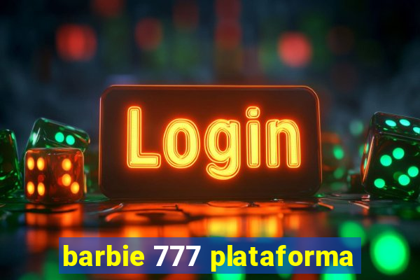 barbie 777 plataforma