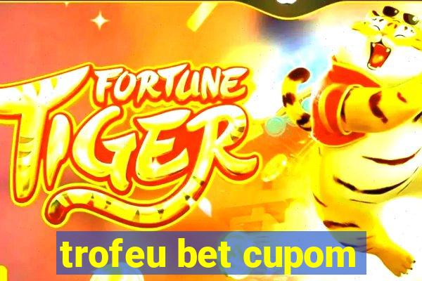 trofeu bet cupom