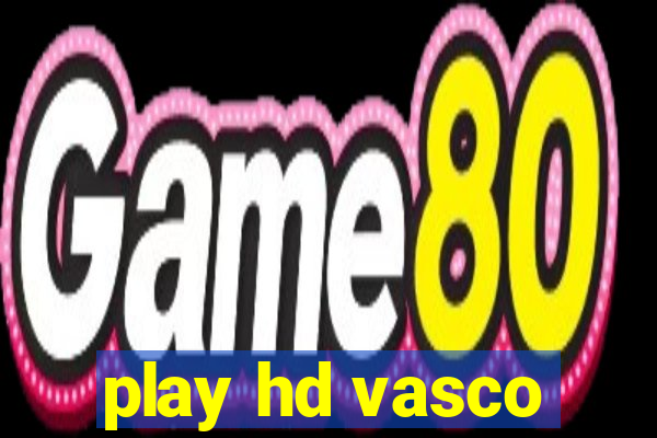 play hd vasco