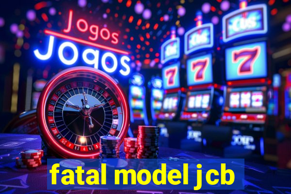 fatal model jcb