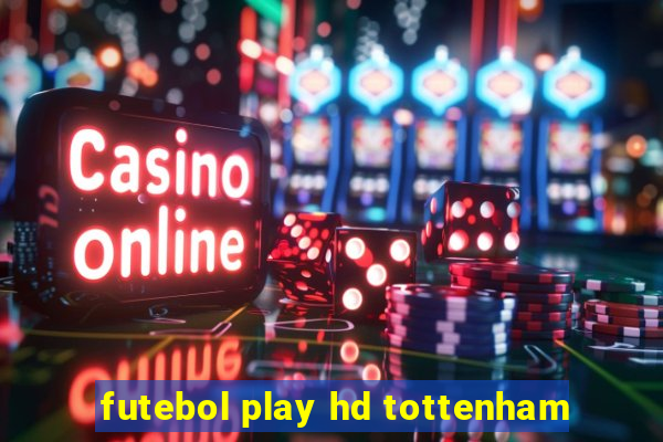 futebol play hd tottenham