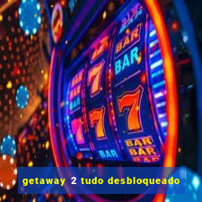 getaway 2 tudo desbloqueado