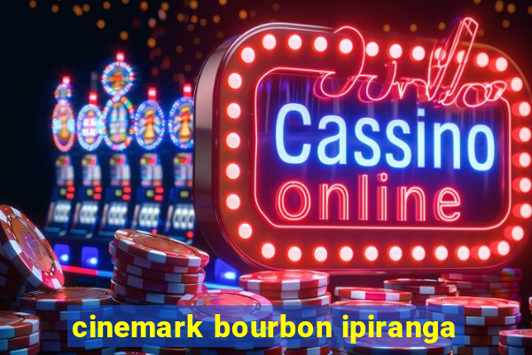 cinemark bourbon ipiranga