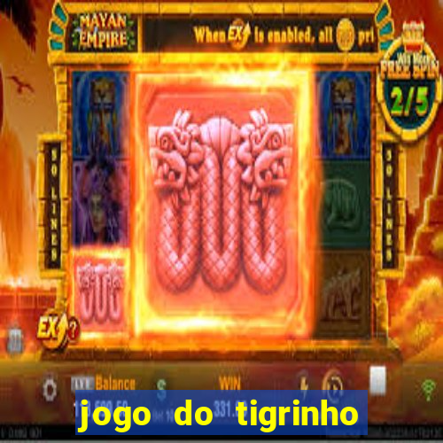 jogo do tigrinho oficial como jogar