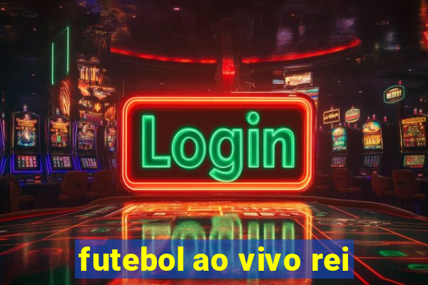 futebol ao vivo rei