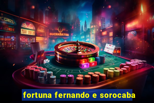 fortuna fernando e sorocaba