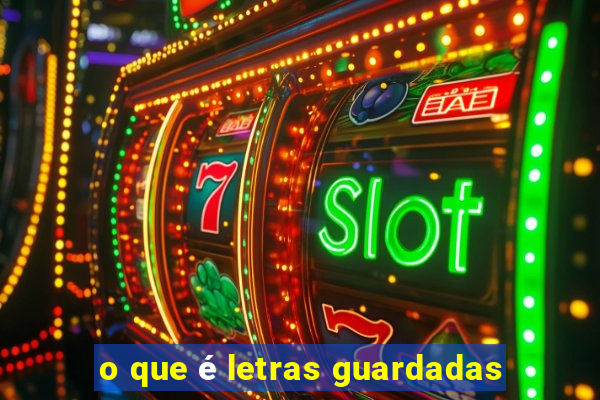 o que é letras guardadas