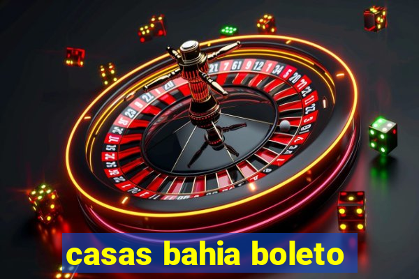 casas bahia boleto