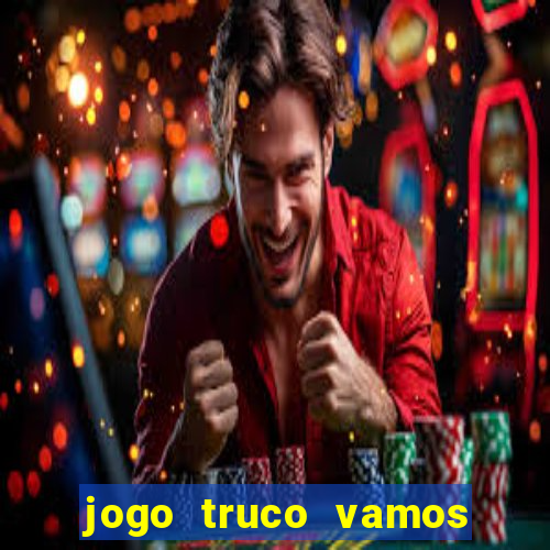 jogo truco vamos paga mesmo