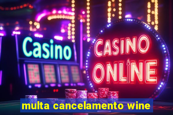 multa cancelamento wine