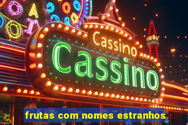 frutas com nomes estranhos