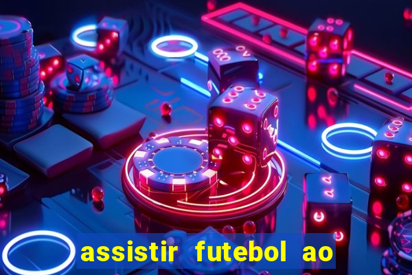assistir futebol ao vivo multi canais
