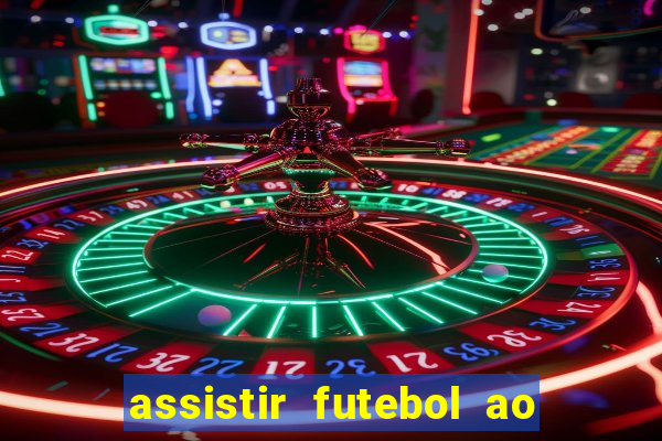 assistir futebol ao vivo multi canais