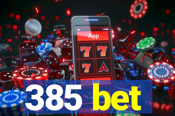 385 bet