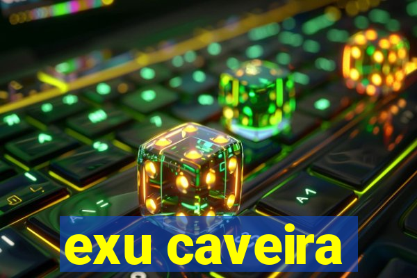 exu caveira