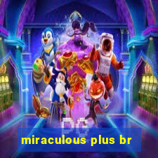 miraculous plus br