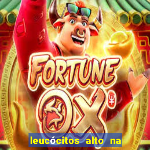 leucócitos alto na gravidez é perigoso
