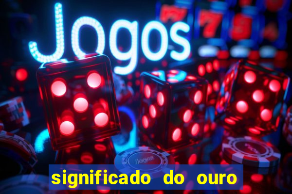 significado do ouro no mundo espiritual