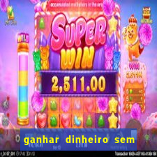 ganhar dinheiro sem depositar nada