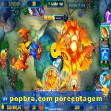 popbra.com porcentagem