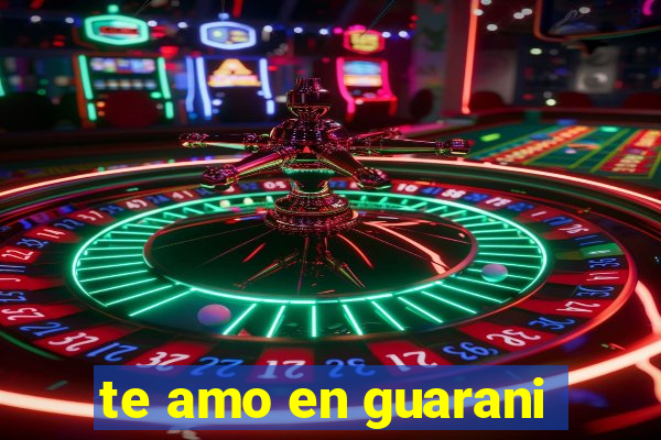 te amo en guarani