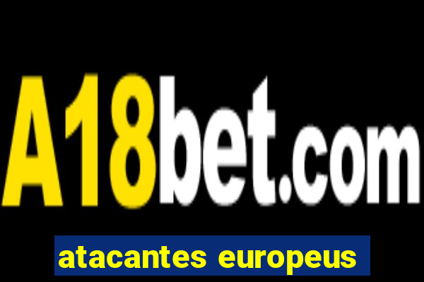 atacantes europeus