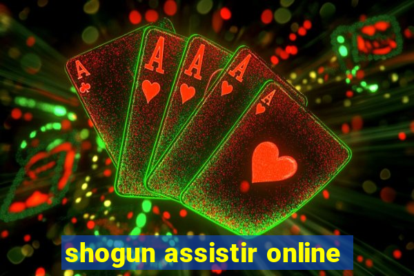 shogun assistir online
