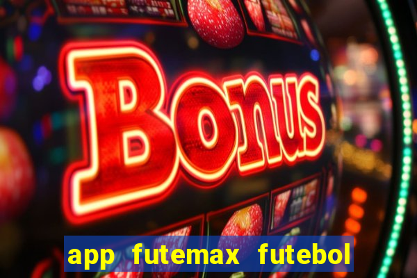 app futemax futebol ao vivo