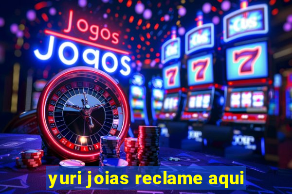 yuri joias reclame aqui