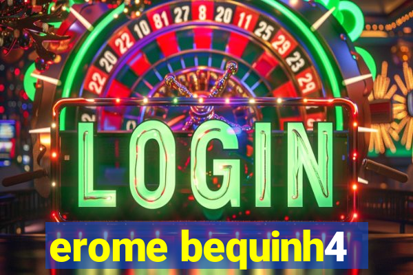erome bequinh4