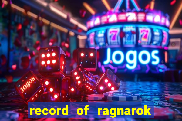 record of ragnarok 3 temporada online dublado