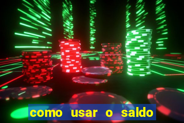 como usar o saldo da conta now big win